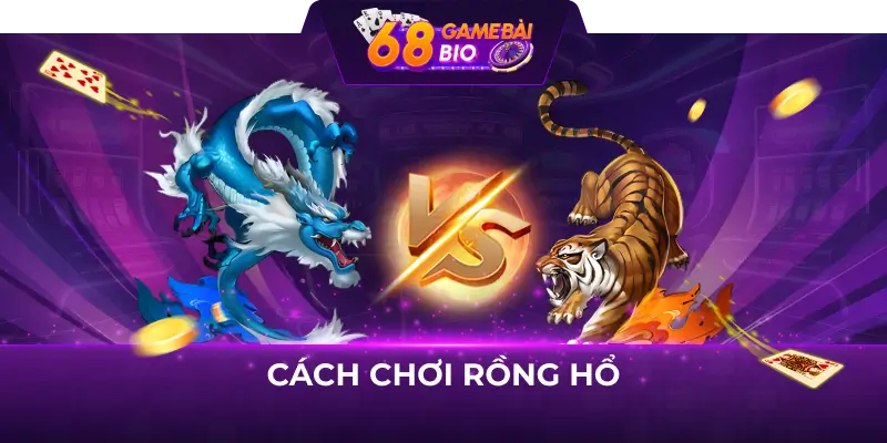 Cách chơi game rồng hổ